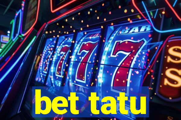 bet tatu